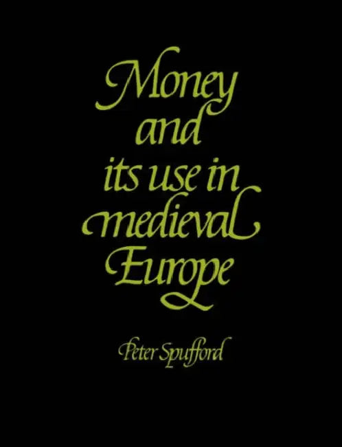 Money and Its Use in Medieval Europe (English, Peter Spufford)