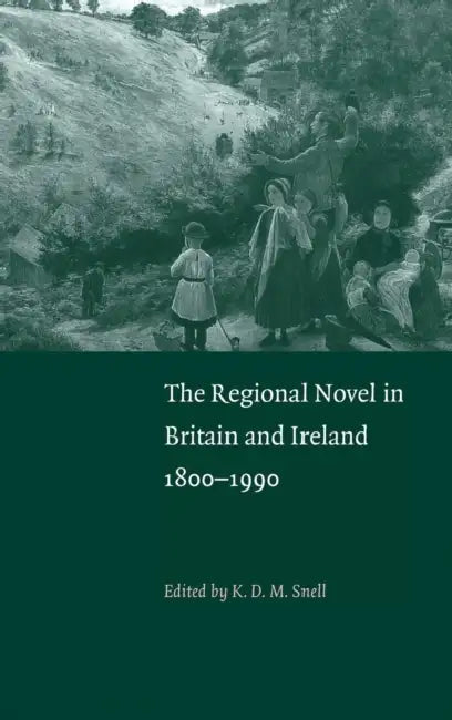 The Regional Novel in Britain and Ireland (English, K. D. M. Snell)