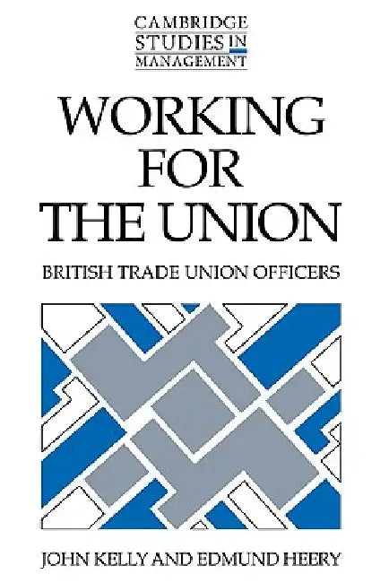 Working for the Union (English, John Kelly | Edmund Heery)