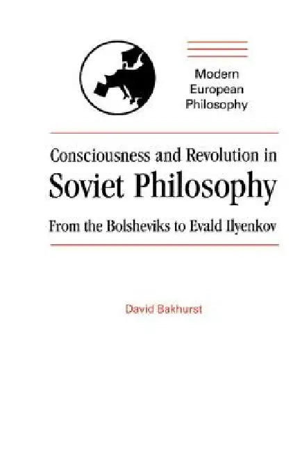 Consciousness and Revolution in Soviet Philosophy (English, David Bakhurst)