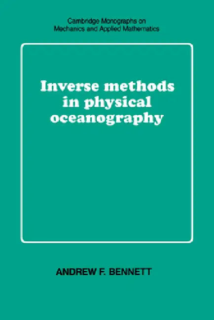 Inverse Methods in Physical Oceanography (English, Andrew F. Bennett | C. G. Batchelor | M. J. Ablowitz)