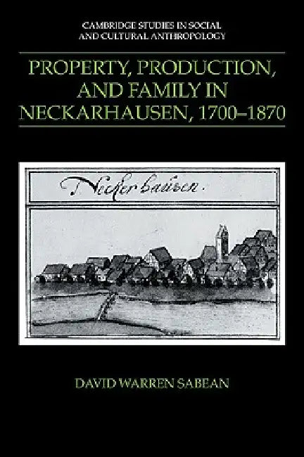 Property, Production, and Family in Neckarhausen, 1700 1870 (English, David Warren Sabean | Sabean David Warren | Meyer Fortes)