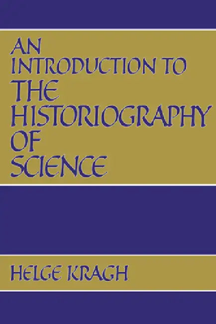 An Introduction to the Historiography of Science (English, Helge Kragh)