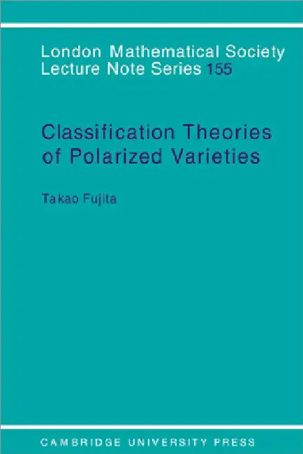 Classification Theory of Polarized Varieties (English, Takao Fujita | T. Fujita | J. W. S. Cassels)