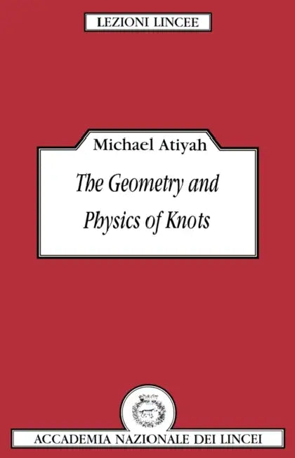 The Geometry and Physics of Knots (English, Michael Francis Atiyah | Atiyah Michael | Luigi A. Radicati Di Brozolo)