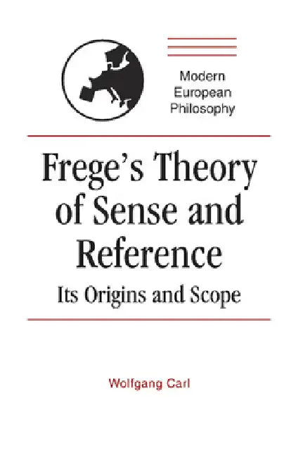 Frege's Theory of Sense and Reference (English, Wolfgang Carl)