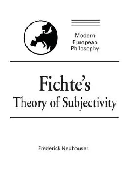 Fichte's Theory of Subjectivity (English, Frederick Neuhouser)