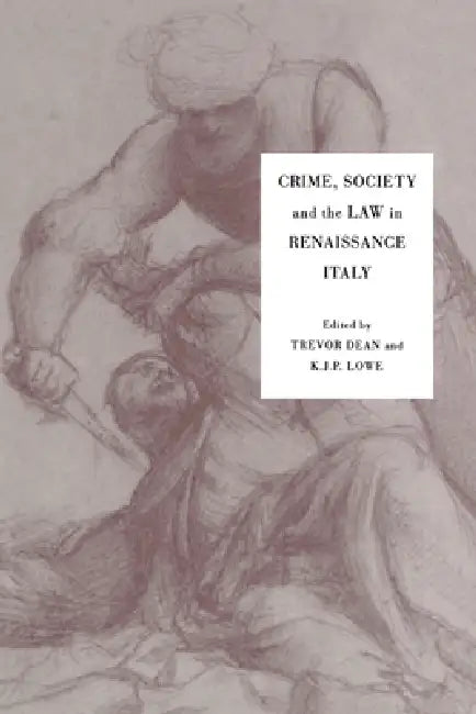 Crime, Society and the Law in Renaissance Italy (English, Trevor Dean | K. J. P. Lowe)