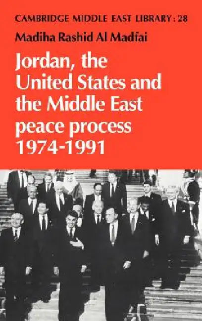 Jordan, the United States and the Middle East Peace Process, 1974 1991 (English, Madiha Rashid Al Madfai | Madiha Rashid Al Madfai | Madfai Madiha Rashid Al)
