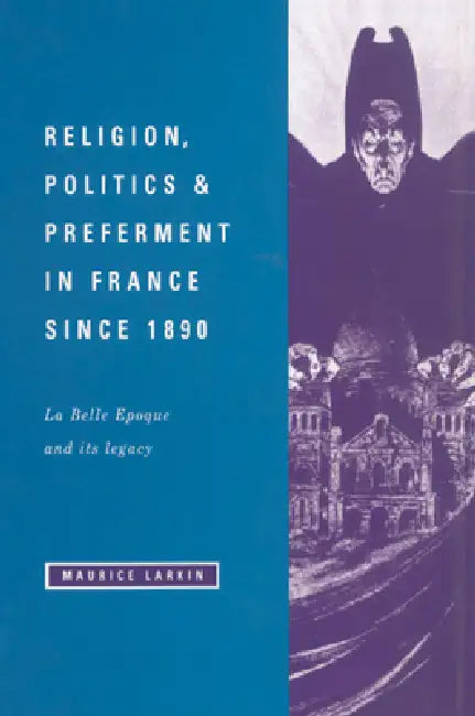 Religion, Politics and Preferment in France Since 1890 (English, Maurice Larkin)