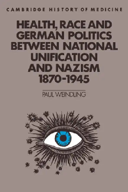 Health, Race and German Politics Between National Unification and Nazism, 1870 1945 (English, Paul Weindling | Weindling Paul | Charles Rosenberg)