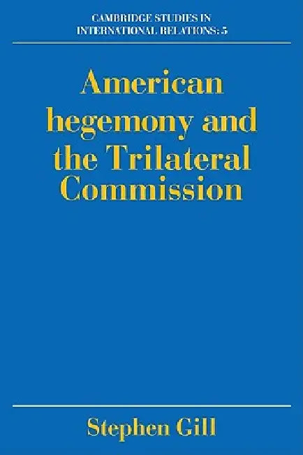 American Hegemony and the Trilateral Commission (English, Stephen Gill | Steve Smith | Thomas J. Biersteker)