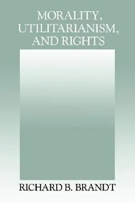 Morality, Utilitarianism, and Rights (English, Richard B. Brandt)