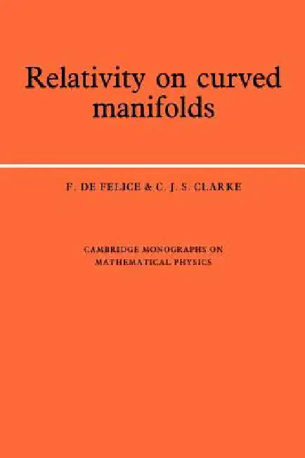 Relativity on Curved Manifolds (English, F. de Felice | C. J. S. Clarke)