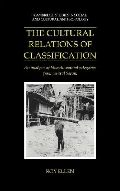 The Cultural Relations of Classification (English, R. F. Ellen | Roy Ellen | Ellen Roy)