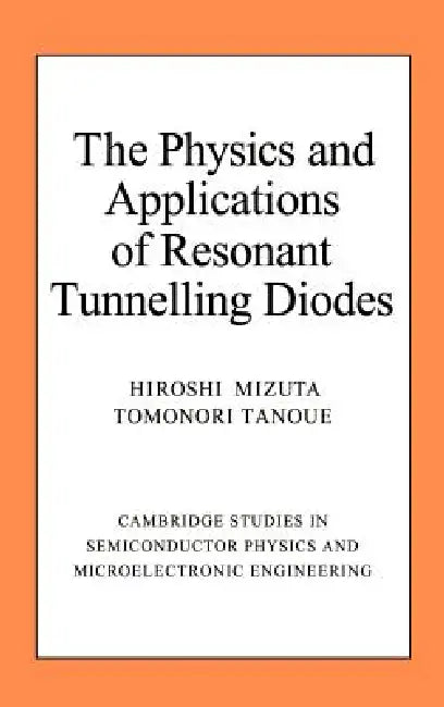 The Physics and Applications of Resonant Tunnelling Diodes (English, Hiroshi Mizuta | Tomonori Tanoue | Tomonori Tanoue)