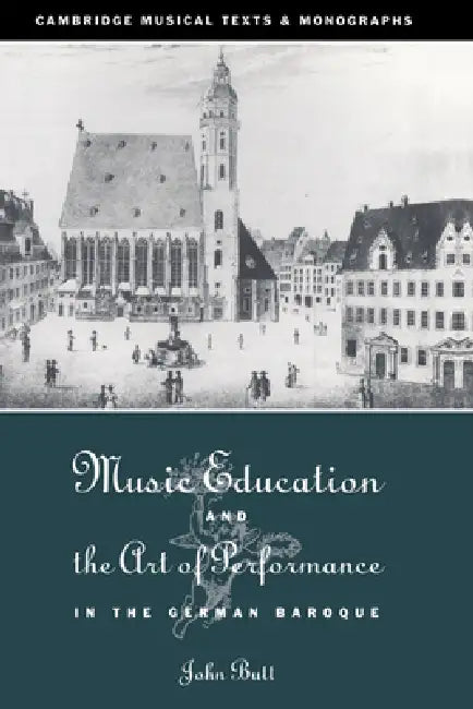 Music Education and the Art of Performance in the German Baroque (English, John Butt | John Butt | Laurence Dreyfus)