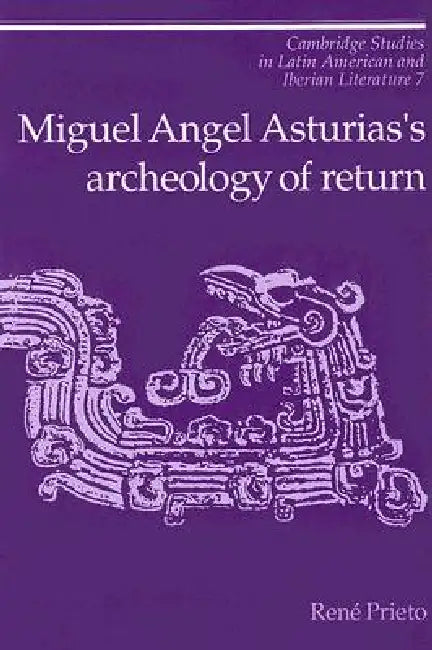 Miguel Angel Asturias's Archeology of Return (English, Reni Prieto)