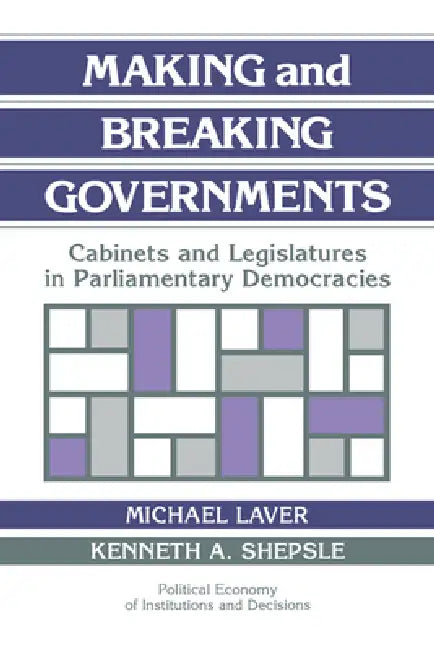 Making and Breaking Governments (English, Michael Laver | Kenneth A. Shepsle | Randall Calvert)