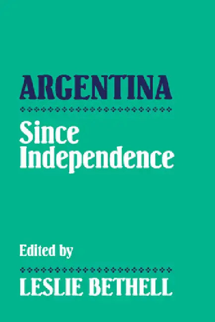 Argentina Since Independence (English, Leslie Bethell | Bethell Leslie)