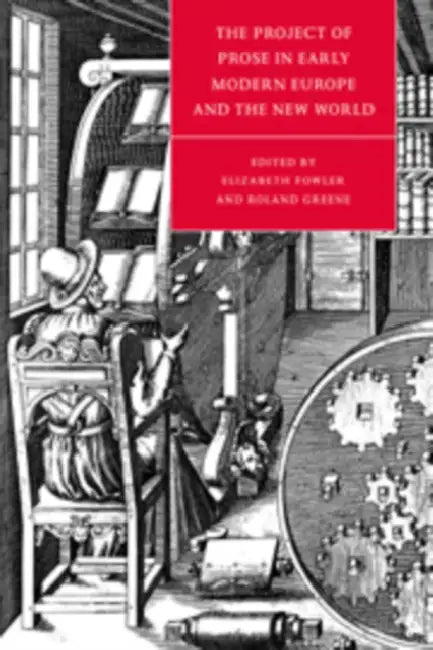 The Project of Prose in Early Modern Europe and the New World (English, Elizabeth Fowler | Roland Greene | Stephen Orgel)