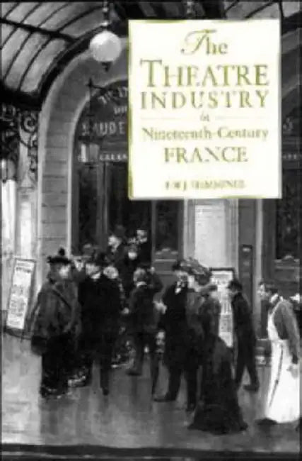 The Theatre Industry in 19c Fr (English, F. W. J. Hemmings | Frederic William John Hemmings)