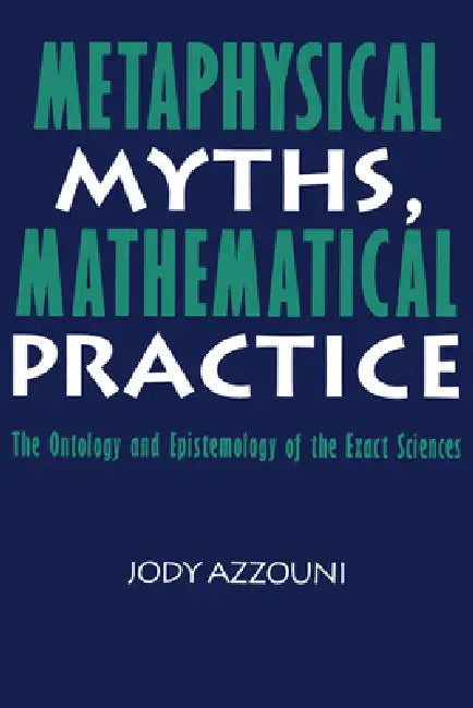 Metaphysical Myths, Mathematical Practice (English, Jody Azzouni)