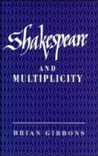 Shakespeare and Multiplicity (English, Brian Gibbons)