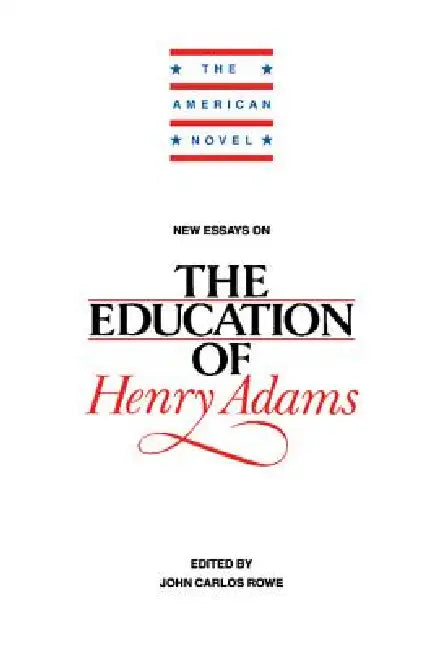 New Essays on The Education of Henry Adams (English, John Carlos Rowe)