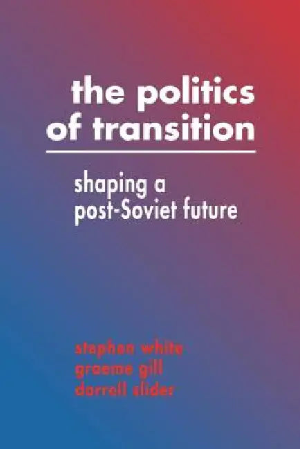 The Politics of Transition (English, Stephen White | White Stephen | Gill Graeme)