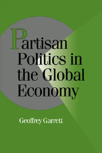 Partisan Politics in the Global Economy (English, Geoffrey Garrett | Peter Lange | Robert H. Bates)