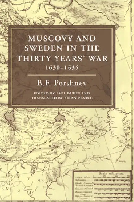 Muscovy and Sweden in the Thirty Years' War 1630 1635 (English, B. F. Porshnev | Paul Dukes | Brian Pearce)