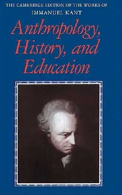 Anthropology, History, and Education (English, Immanuel Kant | Robert B. Louden | Gunter Zoller)