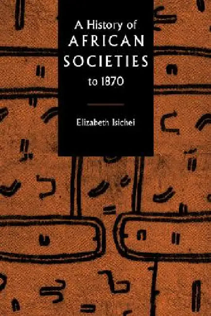 A History of African Societies to 1870 (English, Elizabeth Isichei)