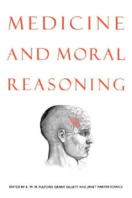 Medicine and Moral Reasoning (English, K. W. M. Fulford | Grant R. Gillett | Janet Martin Soskice)