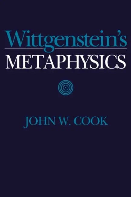Wittgenstein's Metaphysics (English, John W. Cook)