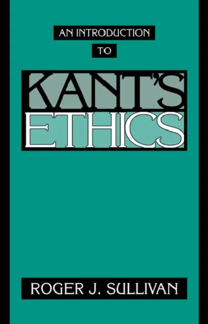 An Introduction to Kant's Ethics (English, Roger J. Sullivan)