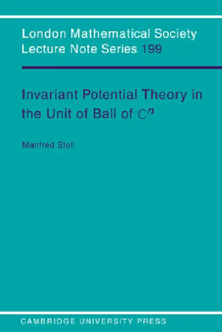 Invariant Potential Theory in the Unit Ball of Cn (English, Manfred Stoll | J. W. S. Cassels | N. J. Hitchin)