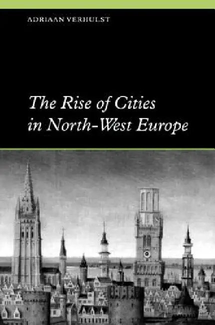 The Rise of Cities in North-West Europe (English, Adriaan Verhulst)
