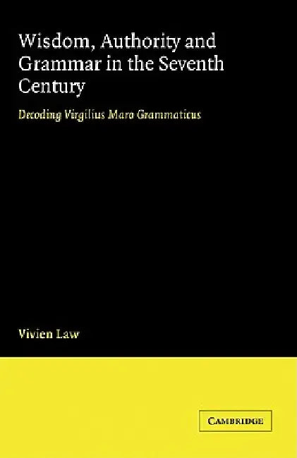 Wisdom, Authority and Grammar in the Seventh Century (English, V. Law | Vivien Law)