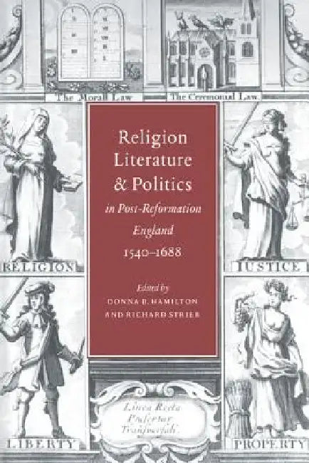 Religion, Literature, and Politics in Post-Reformation England, 1540 1688 (English, Donna B. Hamilton | Richard Strier | Richard Stier)