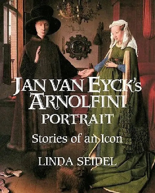 Jan Van Eyck's Arnolfini Portrait (English, Linda Seidel)