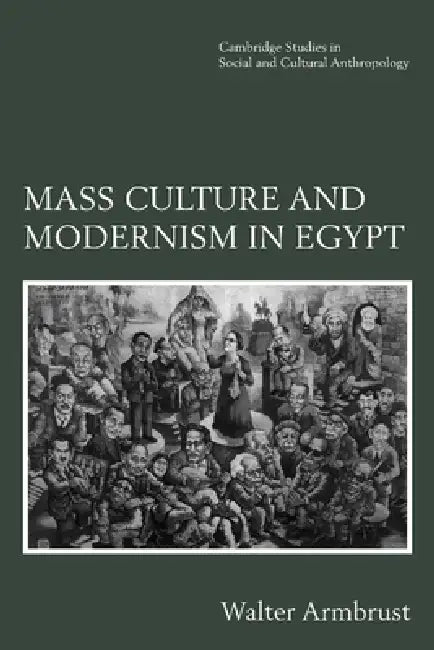 Mass Culture and Modernism in Egypt (English, Walter Armbrust)