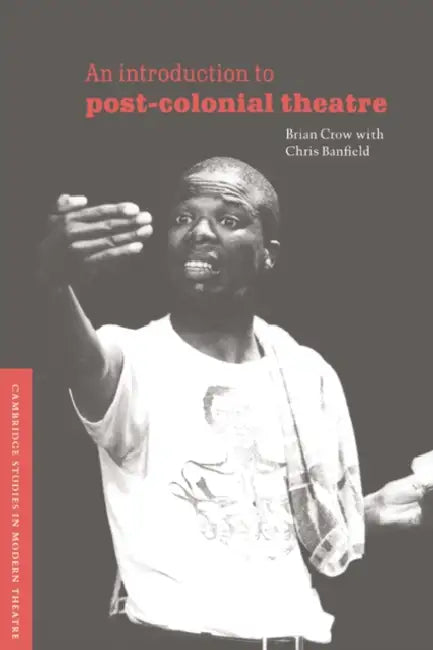An Introduction to Post-Colonial Theatre (English, Brian Crow | Chris Banfield)