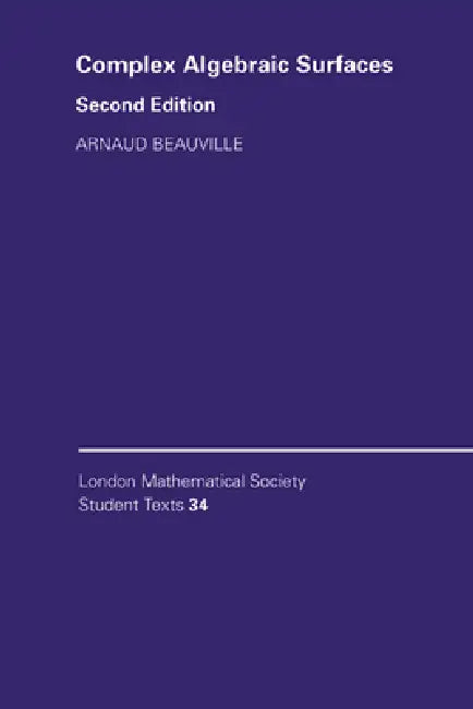 Complex Algebraic Surfaces (English, Arnaud Beauville | Beauville Arnaud | C. M. Series)