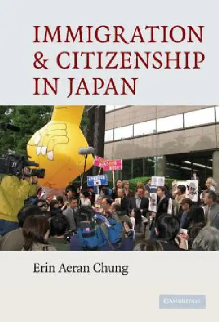 Immigration and Citizenship in Japan (English, Erin Aeran Chung)
