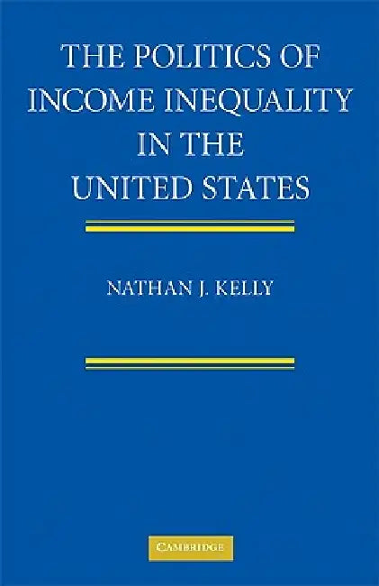 The Politics of Income Inequality in the United States (English, Nathan J. Kelly)