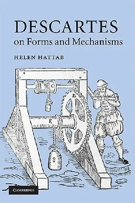 Descartes on Forms and Mechanisms (English, Helen Hattab)