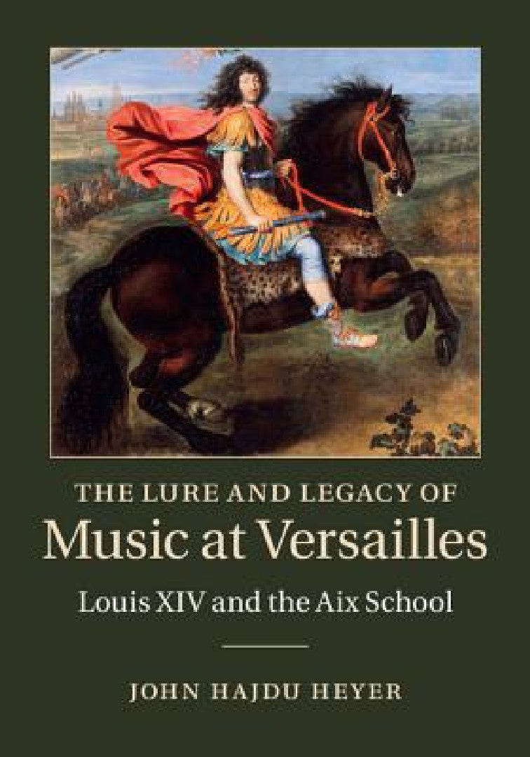 The Lure and Legacy of Music at Versailles (English, John Hajdu Heyer)