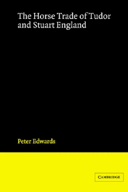 The Horse Trade of Tudor and Stuart England (English, Peter Edwards)